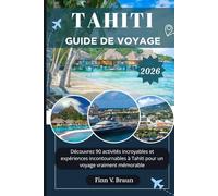 TAHITI GUIDE DE VOYAGE: Découvrez 90 activités incroyables et expériences incontournables à Tahiti pour un voyage vraiment mémorable (Ritcher l'explorateur (FR))