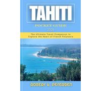 TAHITI POCKET GUIDE 2026: The Ultimate Travel Companion to Explore the Heart of French Polynesia