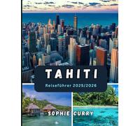 TAHITI REISEFÜHRER 2025/2026: Planen Sie Ihren perfekten Tahiti-Urlaub mit Expertenrat und Reisetipps