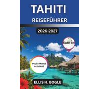 Tahiti Reiseführer 2026-2027: Bungalows über dem Wasser, Walbeobachtungssaison, Heiva-Festival und Inselhüpfen in Französisch Polynesien
