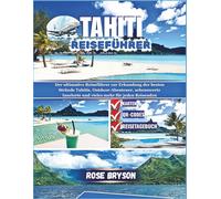 TAHITI REISEFÜHRER 2026: Der ultimative Reiseführer zur Erkundung der besten Strände Tahitis, Outdoor-Abenteuer, sehenswerte Inselorte und vieles mehr ... los destinos más extraordinarios del mundo:)