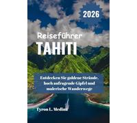 TAHITI Reiseführer 2026: Entdecken Sie goldene Strände, hoch aufragende Gipfel und malerische Wanderwege