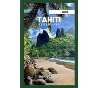 TAHITI REISEFÜHRER 2026: Entdecken Sie wunderschöne Strände und atemberaubende Inseln.