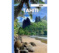 TAHITI REISEFÜHRER 2026: Entdecken Sie wunderschöne Strände und atemberaubende Inseln.