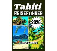 TAHITI REISEFÜHRER 2026: Strande, lokale kuche, kultur tipps, sicherheits info, ausfluge, budgetideen und vieles mehr