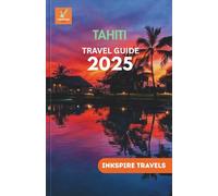 Tahiti Travel Guide 2025: Island Adventures, Cultural Gems, and Essential Itineraries for an Unforgettable South Pacific Escape