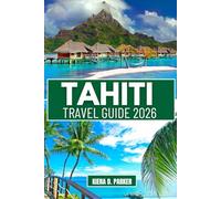 TAHITI TRAVEL GUIDE 2026: Discover Black Sand Beaches, Lush Waterfalls & Papeete Markets: The Ultimate Guide to Island Adventures, Cultural Gems & Hidden Polynesian Paradise