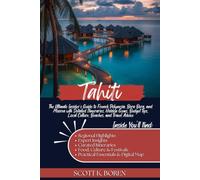 TAHITI TRAVEL GUIDE 2026: THE ULTIMATE INSIDER'S GUIDE TO FRENCH POLYNESIA, BORA BORA, AND MOOREA WITH DETAILED ITINERARIES, HIDDEN GEMS, BUDGET TIPS, LOCAL CULTURE, BEACHES, AND TRAVEL ADVICE