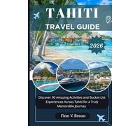 TAHITI TRAVEL GUIDE: Discover 90 Amazing Activities and Bucket-List Experiences Across Tahiti for a Truly Memorable Journey (Ritcher the explorer (ENG))