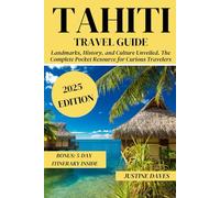 Tahiti Travel Guide: Landmarks, History, and Culture Unveiled. The Complete Pocket Resource for Curious Travelers (The Complete Pocket Resources for Curious Travelers)