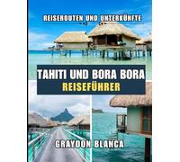 TAHITI UND BORA BORA REISEFÜHRER 2025