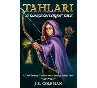 Tahlari: A Dungeon Lords Tale (A Dark Fantasy Thriller with a Strong Female Lead) (Dungeon Lords: Fate of Evania)