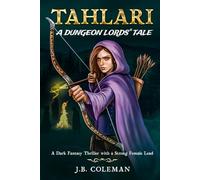 Tahlari: A Dungeon Lords Tale (A Dark Fantasy Thriller with a Strong Female Lead) (Dungeon Lords: Fate of Evania)