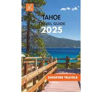 Tahoe Travel Guide 2025: Traversing Serene Vistas, Idyllic Sanctuaries, and the Rhythms of the Seasons