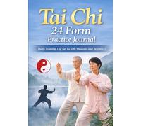 Tai Chi 24 Form Practice Journal: Daily Training Log Book for Tai Chi Students - Track Progress, Practice and Notes