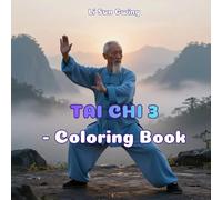 TAI CHI 3 - Coloring Book: For Kids & Adults (52 Cartoon Images of Creative Art) (The Journey to China: Chinese Culture and History Exploration)