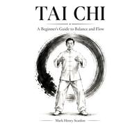 Tai Chi: A Beginner's Guide to Balance and Flow (Tai Chi for Health and Stillness)