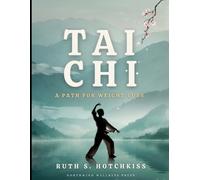 Tai Chi: A Path for Weight Loss: The Slow Movement Revolution, Burn Fat, Reduce Stress, and Tone Your Body