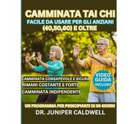 Tai Chi A piedi facile per anziani (40, 50, 60) e oltre: Un programma per principianti di 30 giorni per una pratica di camminata consapevole e sicura ... per rimanere stabili, forti e indipendenti