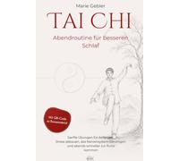Tai Chi Abendroutine für besseren Schlaf: Sanfte Übungen für Anfänger: Stress abbauen, das Nervensystem beruhigen und abends schneller zur Ruhe kommen