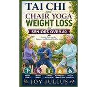 TAI CHI and CHAIR YOGA WEIGHT LOSS for SENIORS OVER 60: Gentle Exercises for Balance, Mobility, and Healthy Aging