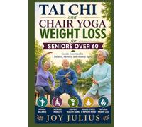 TAI CHI and CHAIR YOGA WEIGHT LOSS for SENIORS OVER 60: Gentle Exercises for Balance, Mobility, and Healthy Aging