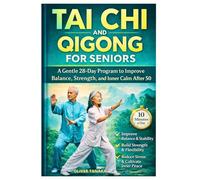 TAI CHI AND QIGONG FOR SENIORS: A Gentle 28-Day Program to Improve Balance, Strength, and Inner Calm After 50