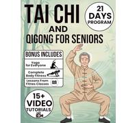 Tai Chi and Qigong for Seniors: No More Stiff Joints, No More Fear of Falling - Fully Illustrated Exercises, 21-Day Programs, and Step-by-Step Routines to Restore Flexibility and Improve Balance