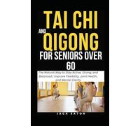 TAI CHI AND QIGONG FOR SENIORS OVER 60: The Natural Way to Stay Active, Strong, and Balanced | Improve Flexibility, Joint Health, and Mental Clarity (Healthy Living for Seniors)