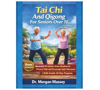 Tai Chi And Qigong For Seniors Over 70 (Large Print): Illustrated 10-minute Home Routines to Prevent Falls and Encourage Safer Movement |With Gentle 30-Day Program