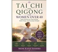 TAI CHI AND QIGONG FOR WOMEN OVER 40: Daily Practices for Calm Energy, Better Sleep, and Everyday Strength