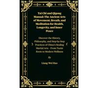 Tai Chi and Qigong Manual: The Ancient Arts of Movement, Breath, and Meditation for Health, Longevity, and Inner Peace: Discover the History, ... Arts - From Taoist Roots to Modern Wellness