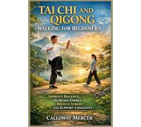 TAI CHI AND QIGONG WALKING FOR BEGINNERS: Improve Balance, Increase Energy, Reduce Stress and Support Longevity