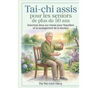 Tai-chi assis pour les seniors de plus de 50 ans: Exercices doux sur chaise pour l'équilibre et le soulagement de la douleur