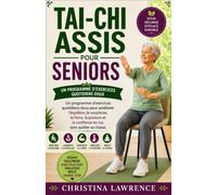 Tai-chi Assis Pour Seniors: Un programme d'exercices quotidiens doux pour améliorer l'équilibre, la souplesse, la force, la posture et la confiance en soi, sans quitter sa chaise.