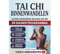 TAI CHI BINNENWANDELEN VOOR SENIOREN BOVEN DE 60: Een eenvoudige28- Dagprogramma om thuis kracht op te bouwen, vallen te voorkomen en het evenwicht te verbeteren