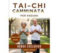 TAI CHI CAMMINATA PER ANZIANI (CARATTERI GRANDI): Programma illustrato di 28 giorni per l'equilibrio, la forza e la prevenzione delle cadute
