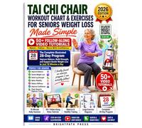 Tai Chi Chair Workout Chart And Exercises For Seniors Weight Loss Made Simple: Complete Illustrated 28-Day Program with 50+ Video Tutorials to Improve Balance & Build Strength in Just 10 Minutes a Day