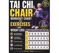 Tai Chi Chair Workout Chart And Exercises for Weight Loss: The Seated Tai Chi Chart & Gentle Metabolism-Boosting Program to Trim Belly Fat, Improve Balance, Protect Your Joints, and Lose Weight