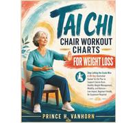 Tai Chi Chair Workout Chart for Weight Loss: Stop Letting the Scale Win: 28 Days of Seated Tai Chi Charts That Burn Fat While You Sit - Illustrated, Low-Impact, No Equipment, No Excuses
