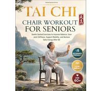 Tai Chi Chair Workout for Seniors: Gentle Seated Exercises to Improve Balance, Ease Joint Stiffness, Support Mobility and Restore Daily Energy After 60