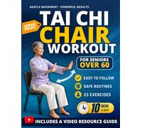 Tai Chi Chair Workout for Seniors Over 60: A 28-Day Beginner Program to Support Better Mobility, Balance, Strength, and Energy with Easy 10-Minute Seated Exercises at Home