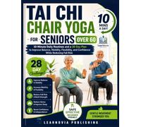 Tai Chi Chair Yoga for Seniors Over 60: 10-Minute Daily Routines and a 28-Day Plan to Improve Balance, Mobility, Flexibility, and Confidence While ... (Learnovia Health, Exercise & Fitness Series)