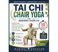 TAI CHI CHAIR YOGA FOR SENIORS OVER 60: A Complete Large Print Guide to 10-Minute Low-Impact Seated Exercises for Beginners to Restore Mobility, Build ... Years Younger (The Gentle Balance Series)