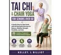 TAI CHI & CHAIR YOGA FOR SENIORS OVER 60: A Gentle Step-by-Step Guide with 60 Illustrated Exercises for Balance, Mobility, Strength, Flexibility, and Calm
