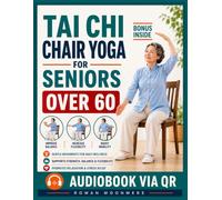 Tai Chi Chair Yoga for Seniors Over 60: A Simple Daily Exercise Program to Improve Balance, Increase Flexibility, Reduce Stiffness, and Move with Confidence