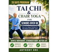 TAI CHI & CHAIR YOGA FOR SENIORS OVER 60: Easy Low-Impact Routines for Better Mobility, Pain Relief, and Healthy Aging