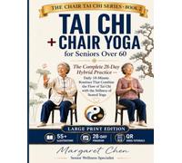 Tai Chi + Chair Yoga for Seniors Over 60: The Complete 28-Day Hybrid Practice - Daily 10-Minute Routines That Combine the Flow of Tai Chi with the ... with 55+ Illustrations (Chair Tai Chi Series)