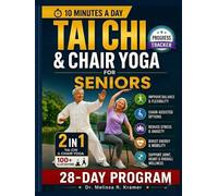 Tai Chi & Chair Yoga for Seniors: The Gentle 28-Day Science-Backed Program to Improve Balance, Mobility & Flexibility & Feel Stronger With Simple 10-Minute Daily Routines for Seniors