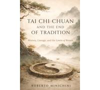 Tai Chi Chuan and the End of Tradition: History, Lineage, and the Limits of Return